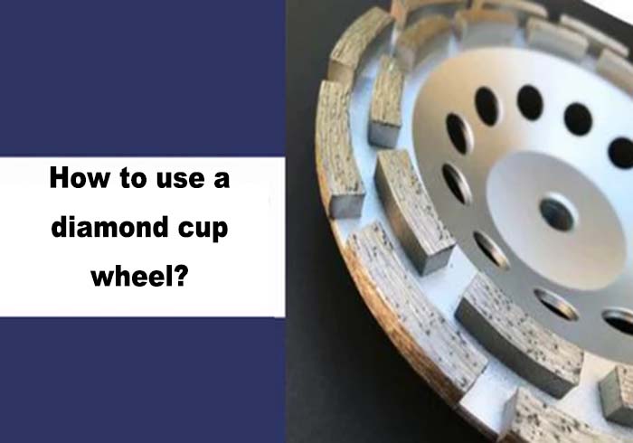 How to use a diamond cup wheel?